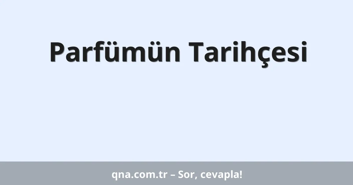 Parfümün Tarihçesi