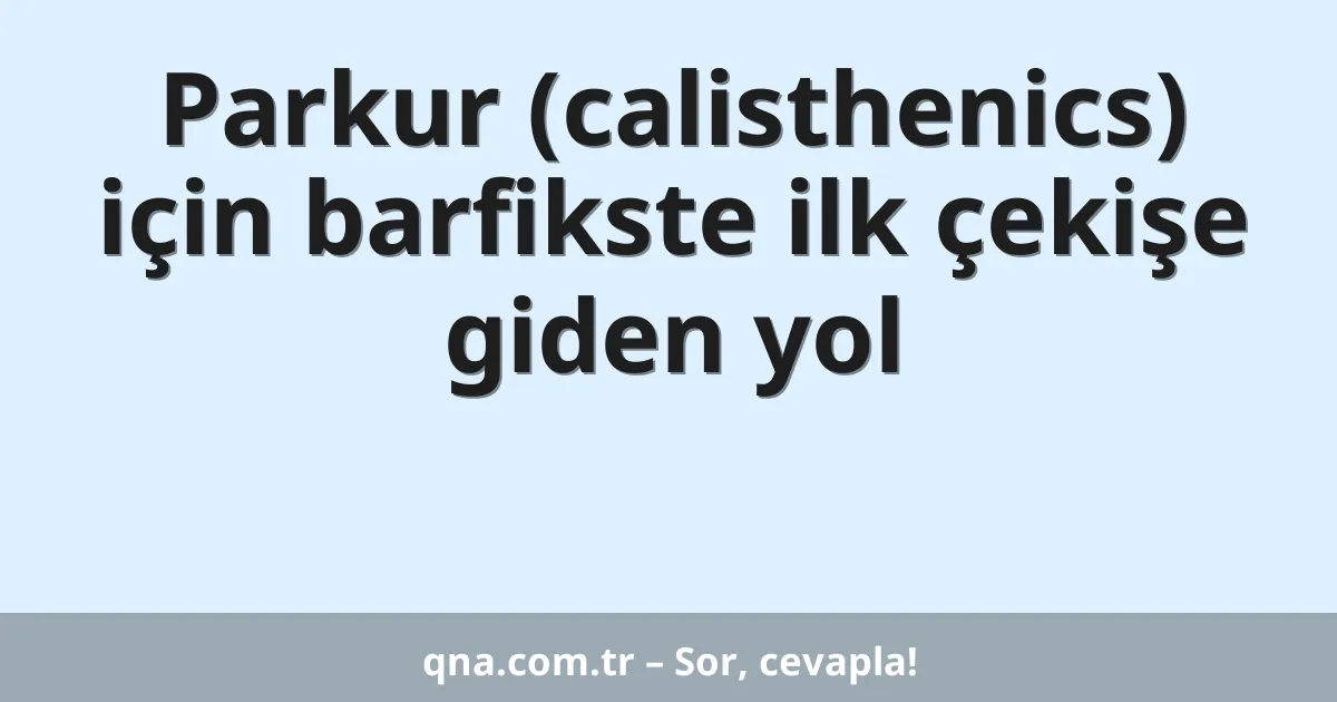 Parkur (calisthenics) için barfikste ilk çekişe giden yol