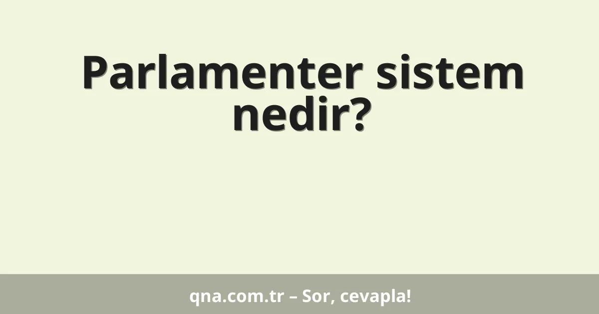 Parlamenter sistem nedir?