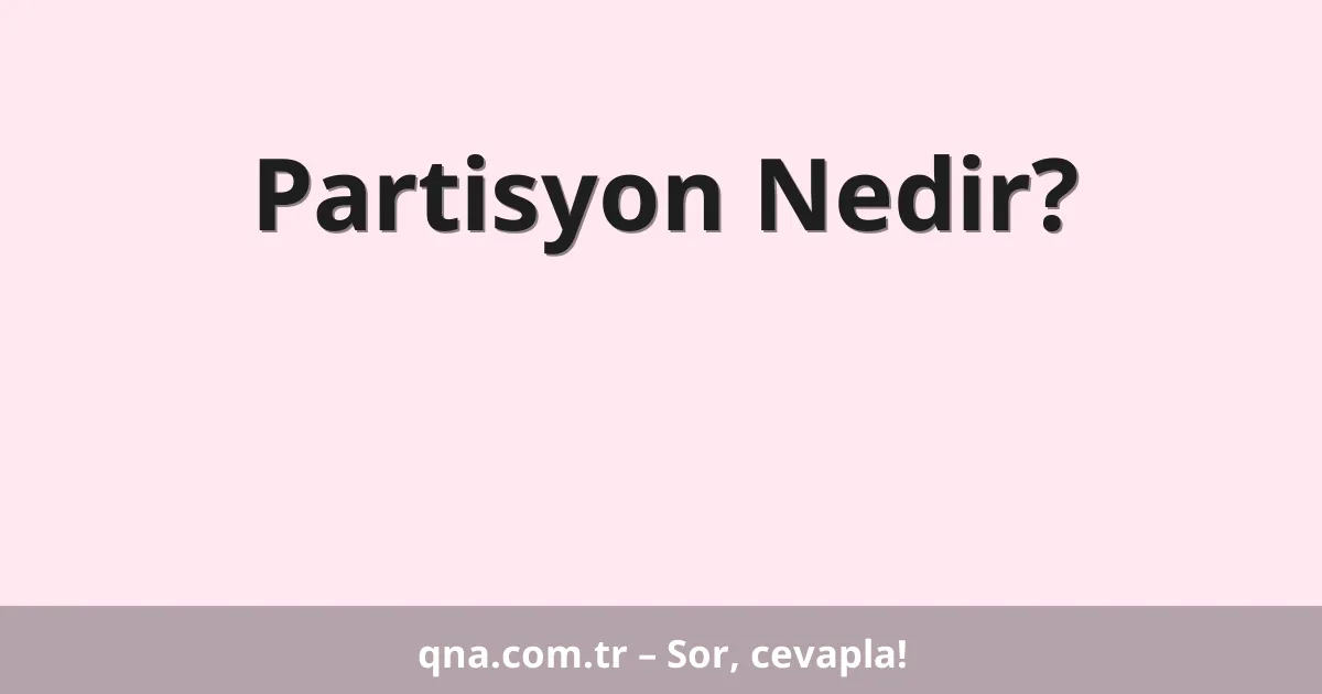 Partisyon Nedir?