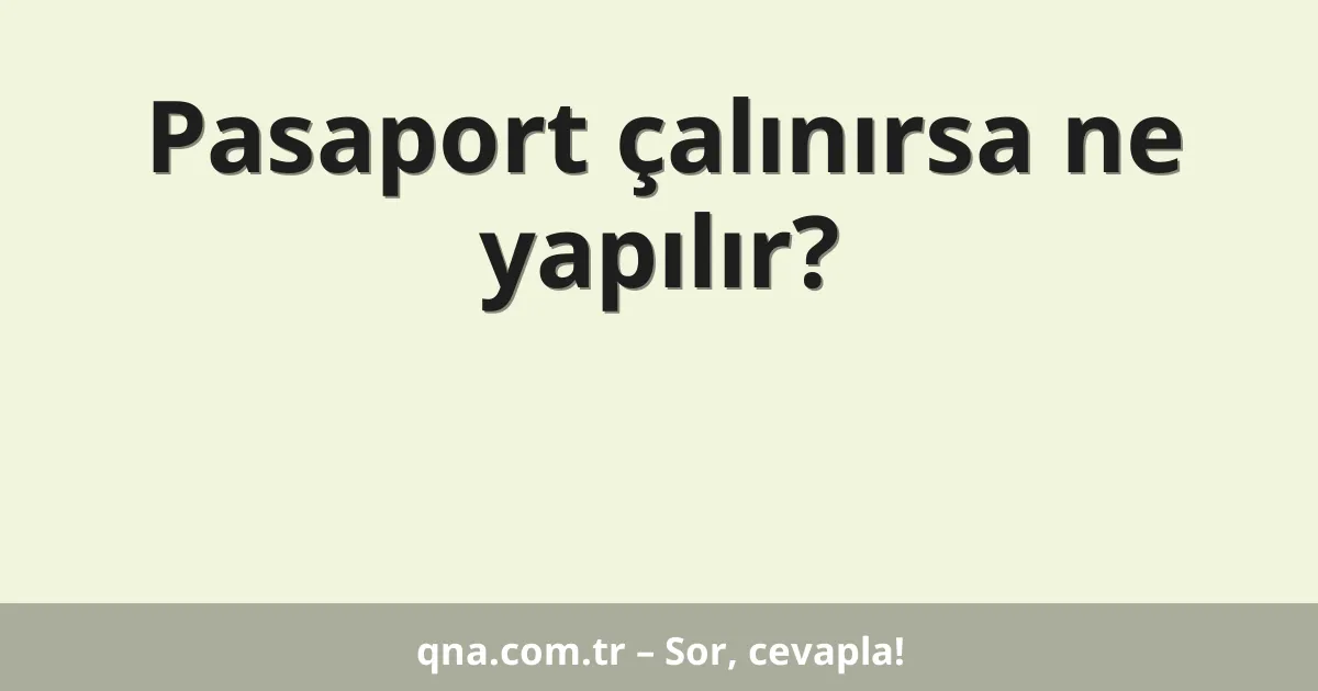 Pasaport çalınırsa ne yapılır?