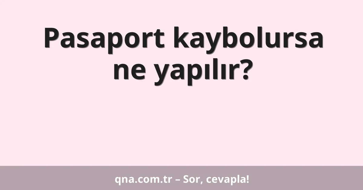 Pasaport kaybolursa ne yapılır?