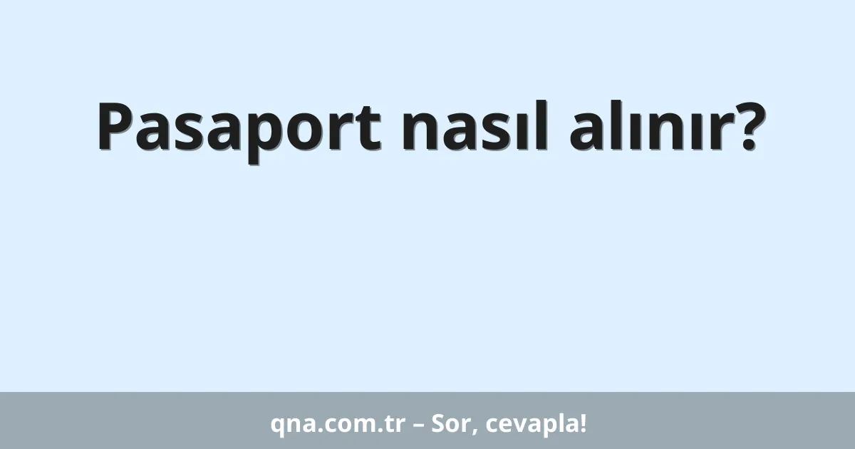 Pasaport nasıl alınır?