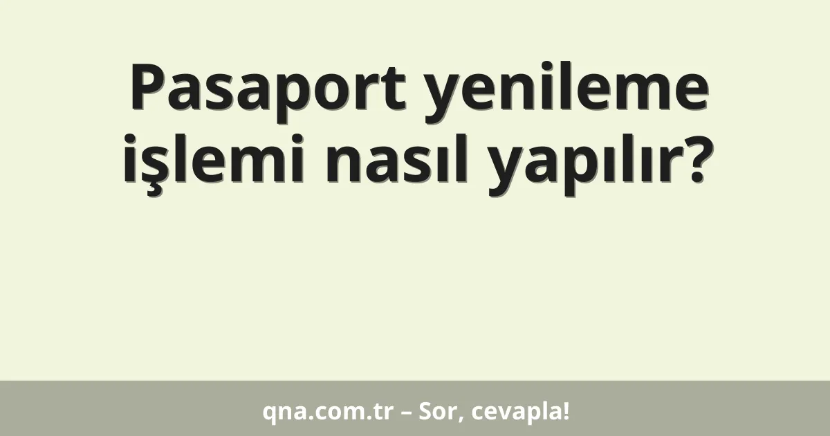 Pasaport yenileme işlemi nasıl yapılır?
