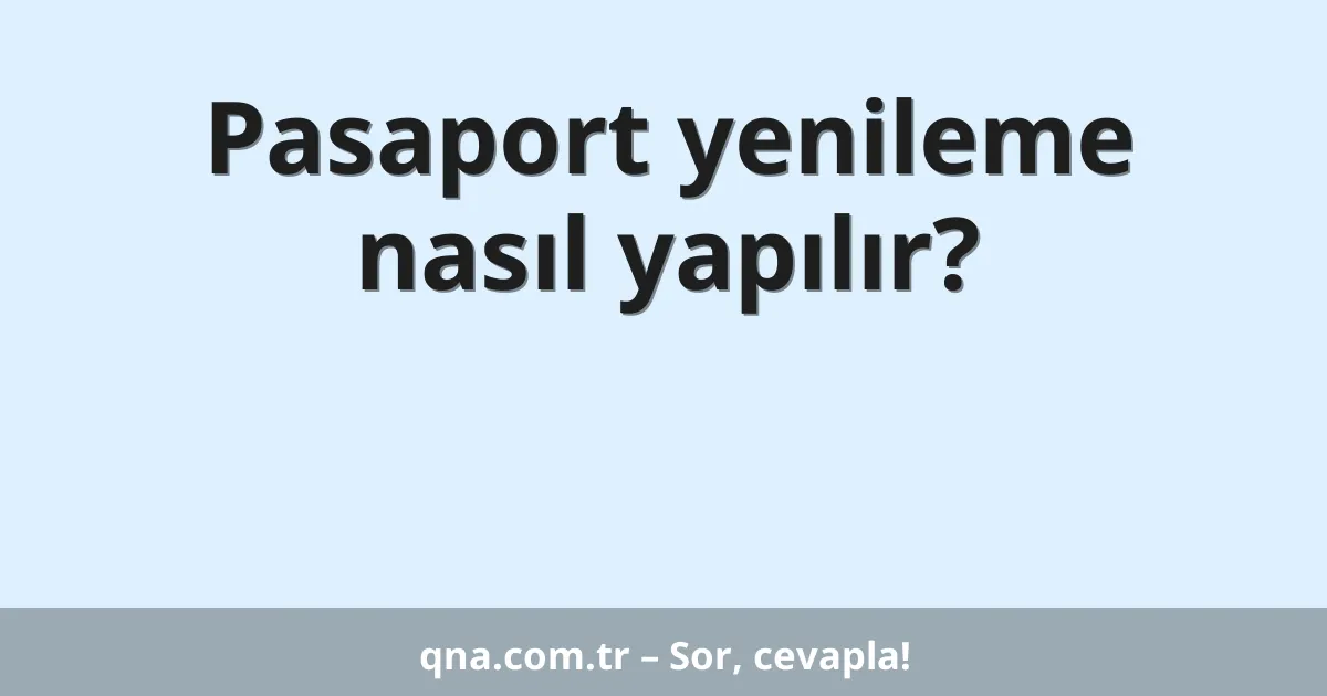 Pasaport yenileme nasıl yapılır?