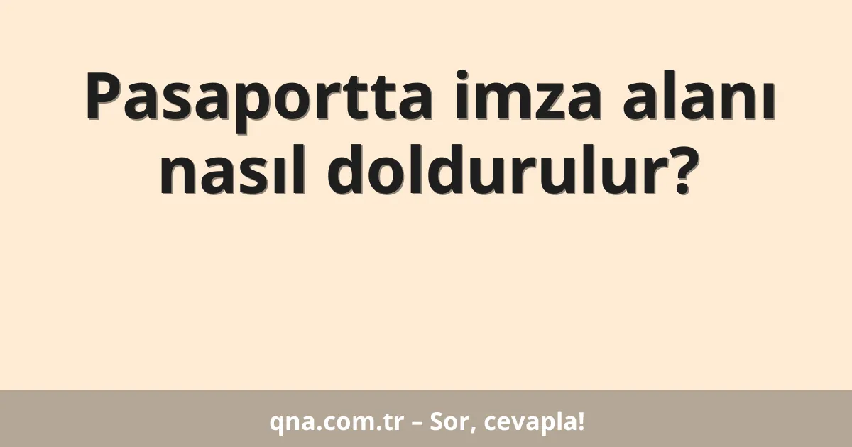 Pasaportta imza alanı nasıl doldurulur?