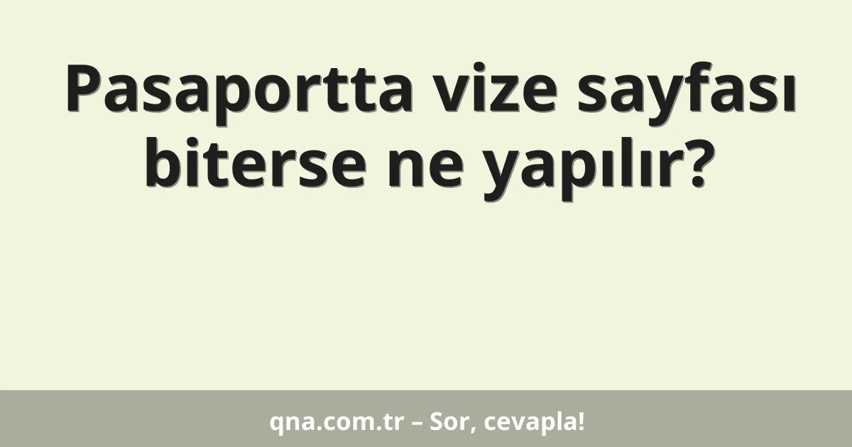 Pasaportta vize sayfası biterse ne yapılır?