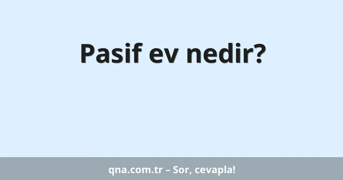 Pasif ev nedir?