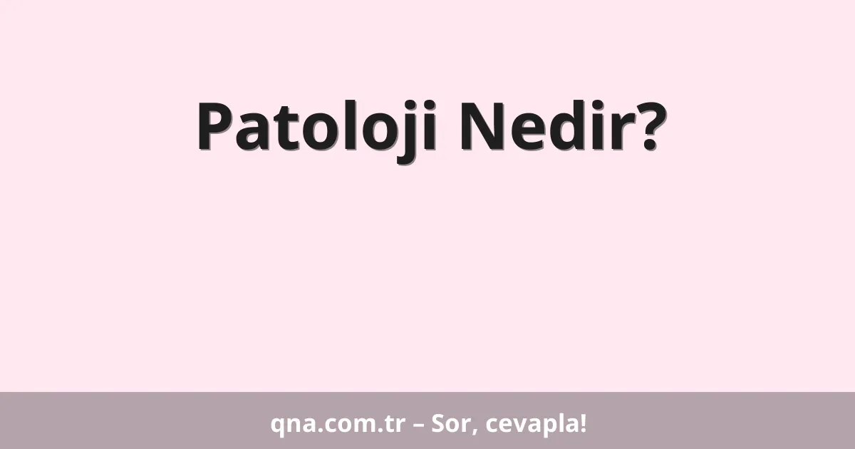 Patoloji Nedir?