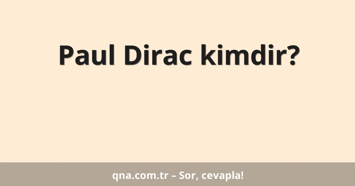 Paul Dirac kimdir?