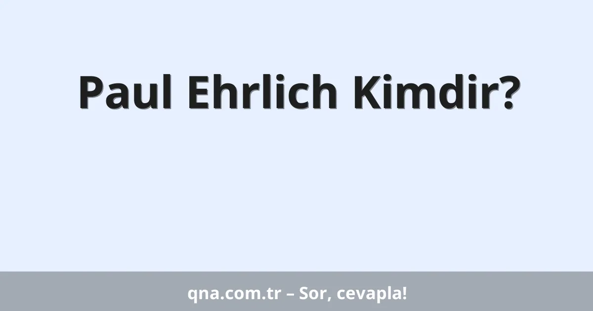 Paul Ehrlich Kimdir?
