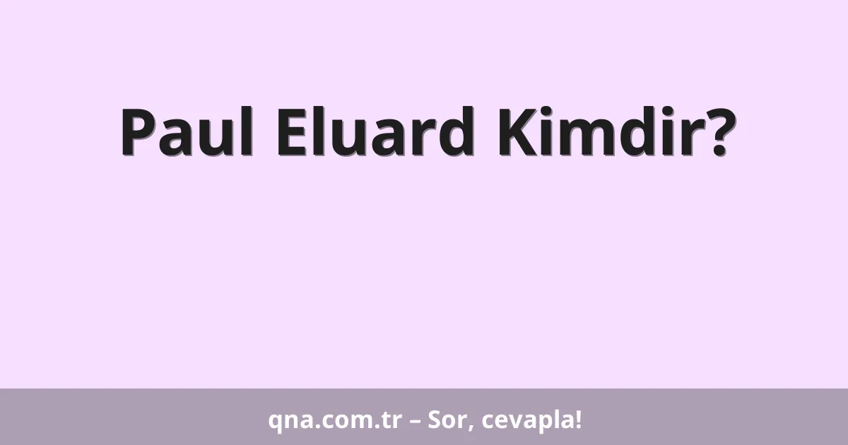 Paul Eluard Kimdir?