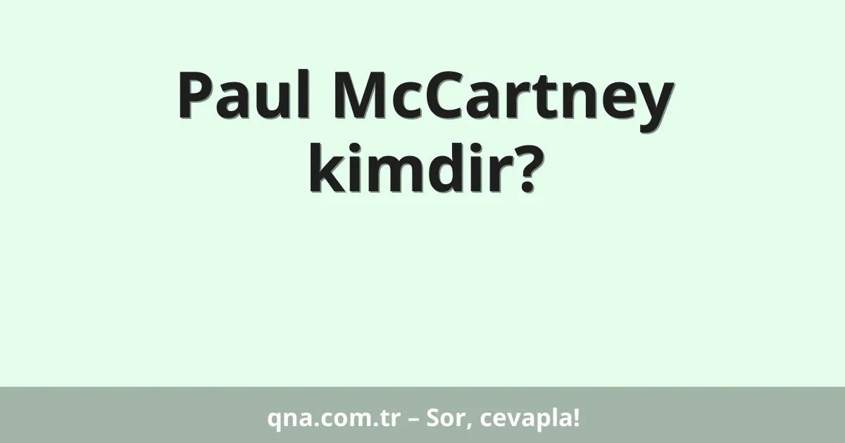 Paul McCartney kimdir?