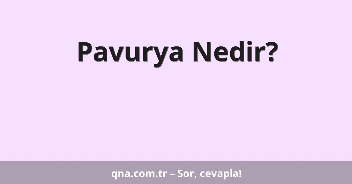 Pavurya Nedir?