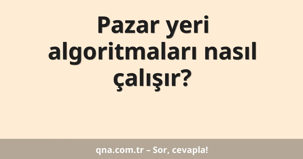 Pazar yeri algoritmaları nasıl çalışır?