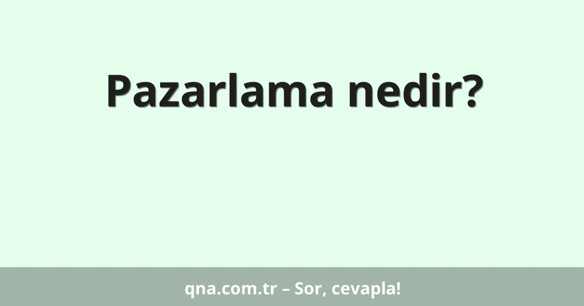 Pazarlama nedir?