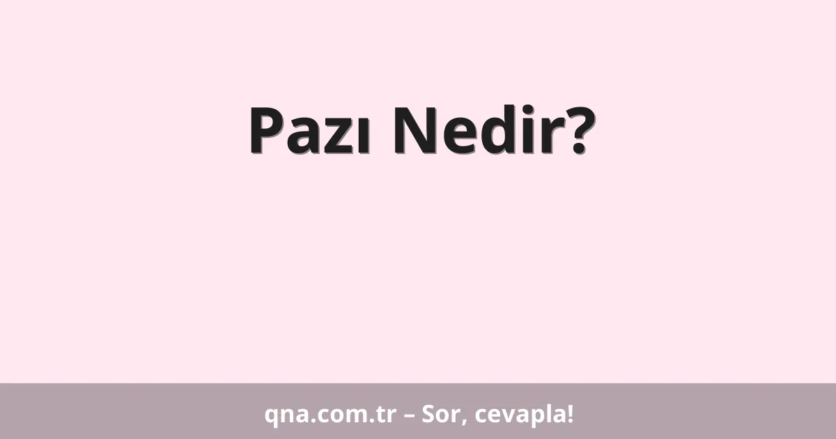 Pazı Nedir?