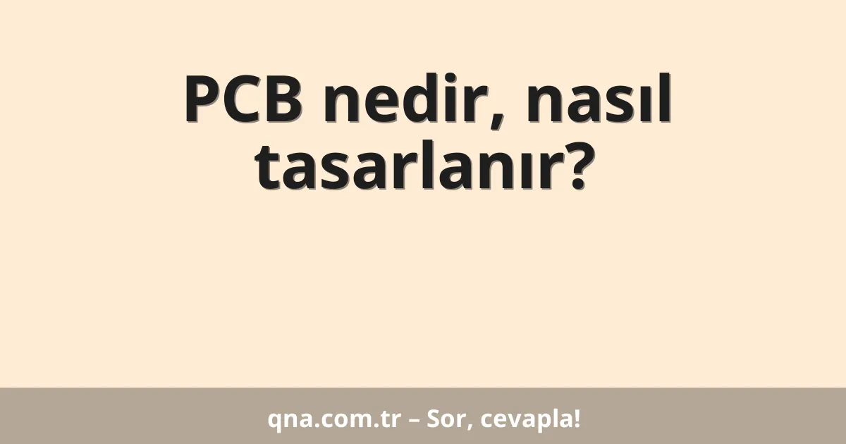 PCB nedir, nasıl tasarlanır?