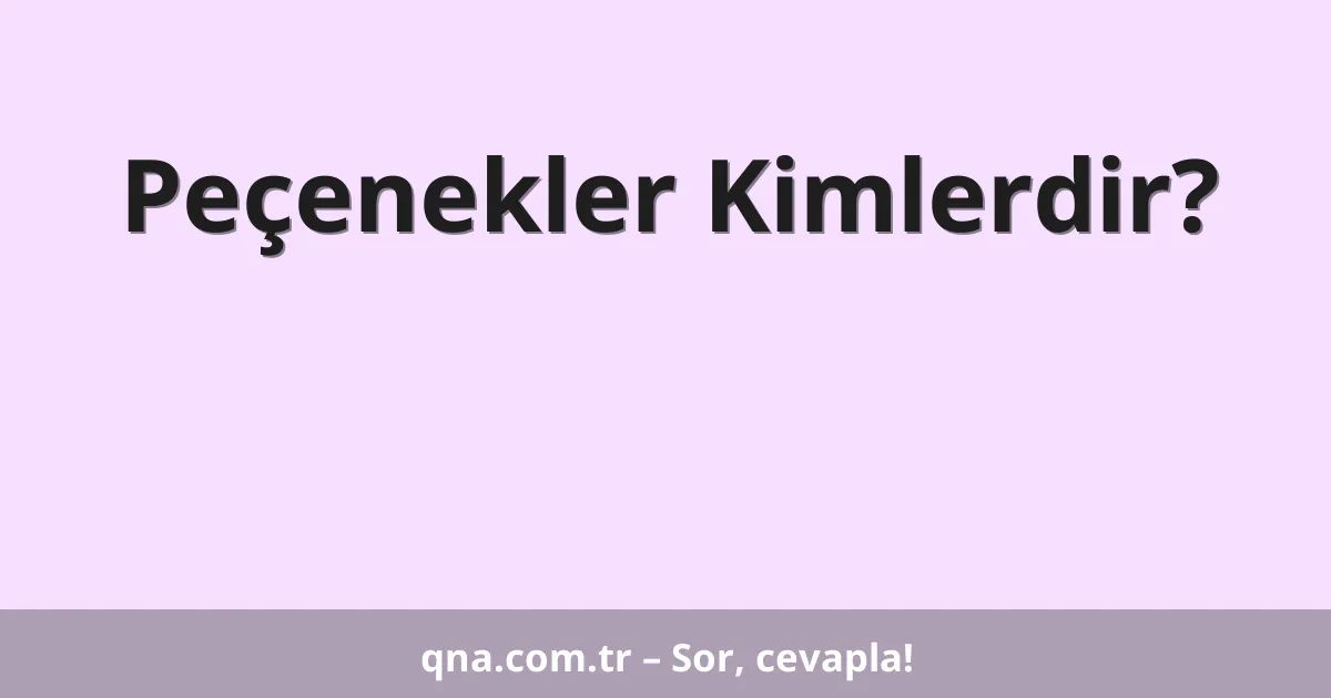 Peçenekler Kimlerdir?