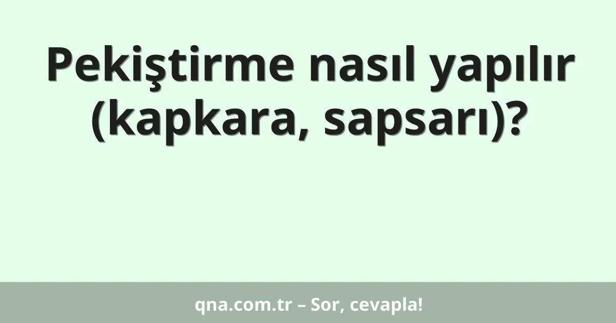 Pekiştirme nasıl yapılır (kapkara, sapsarı)?