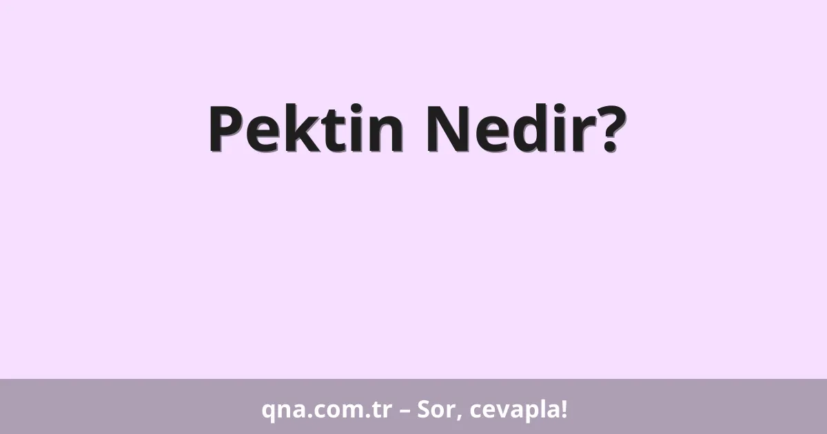 Pektin Nedir?