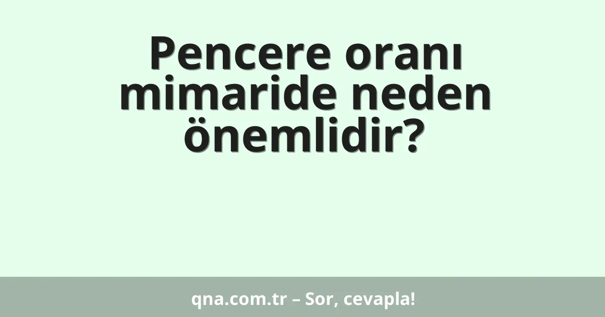 Pencere oranı mimaride neden önemlidir?