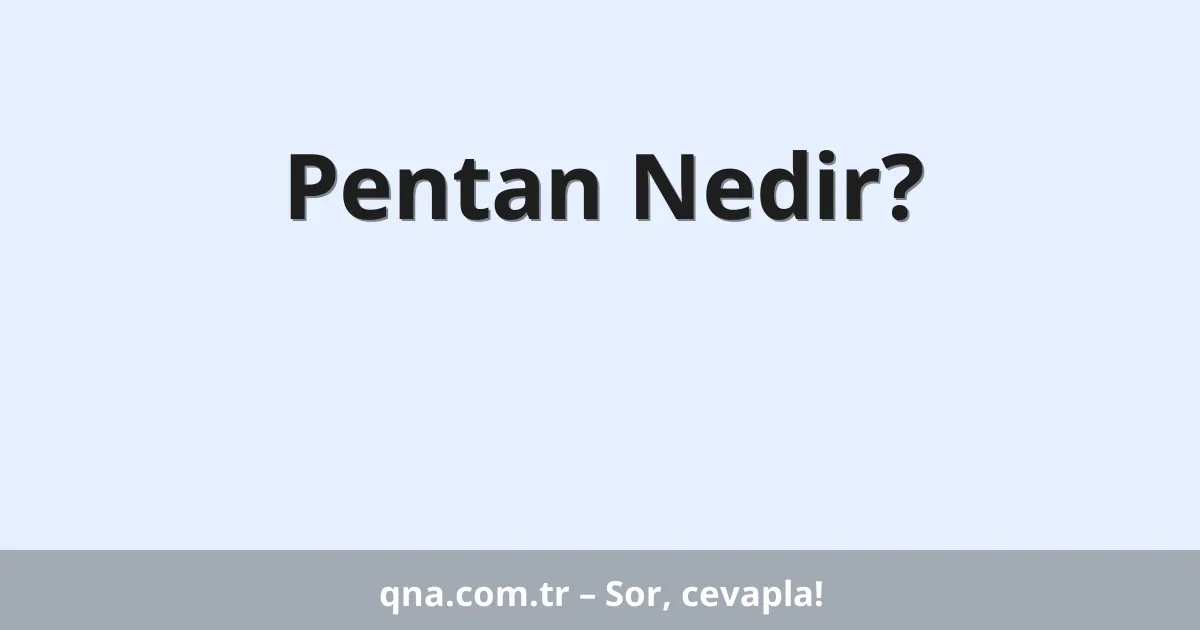 Pentan Nedir?