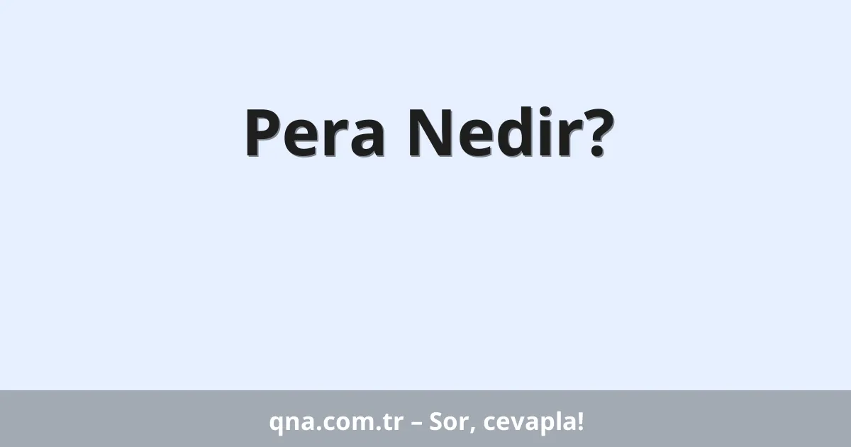 Pera Nedir?