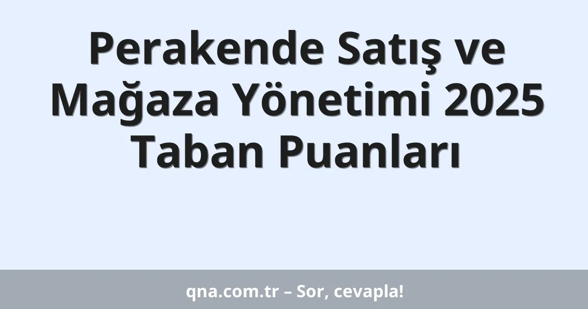 Perakende Satış ve Mağaza Yönetimi 2025 Taban Puanları