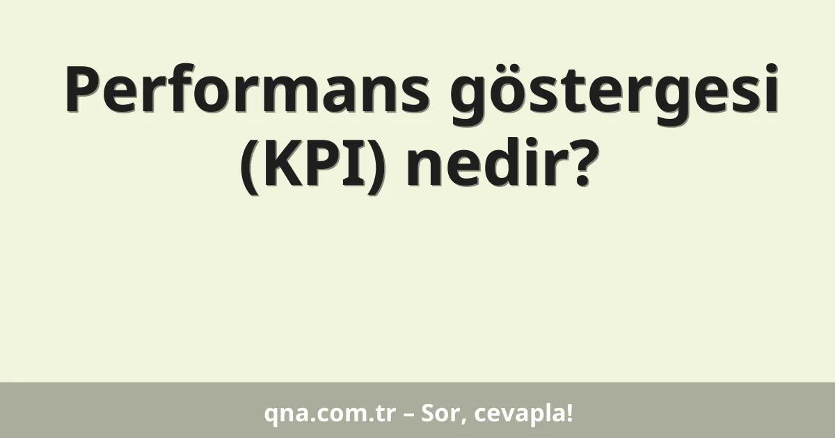 Performans göstergesi (KPI) nedir?