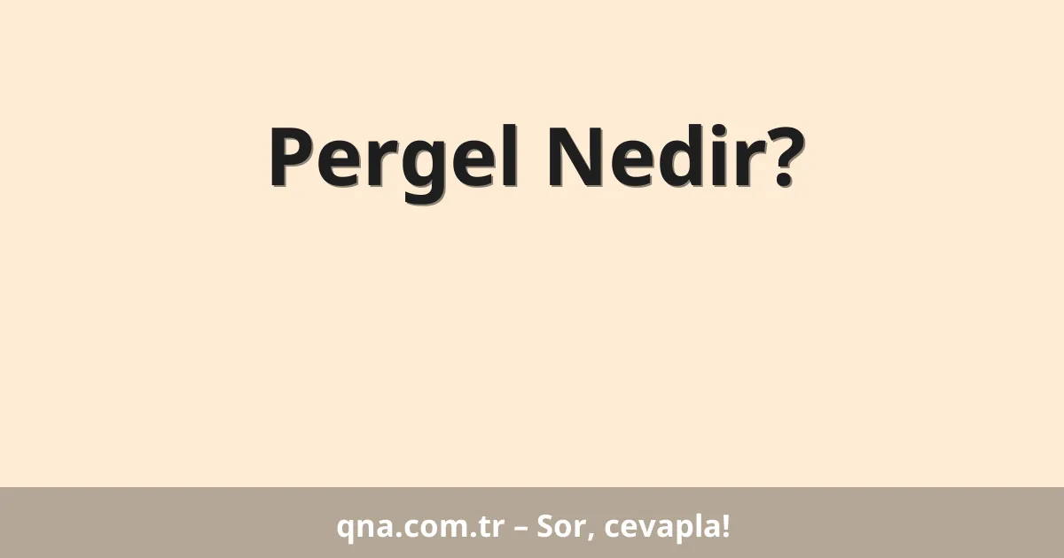 Pergel Nedir?