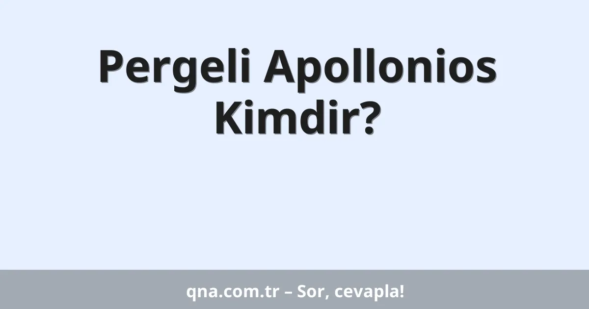 Pergeli Apollonios Kimdir?