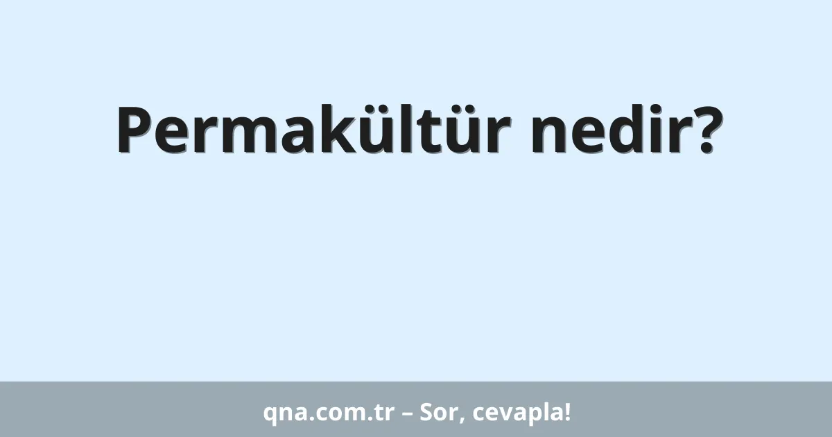 Permakültür nedir?
