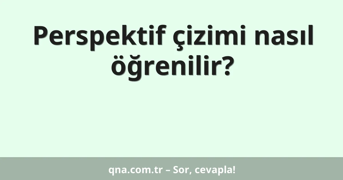 Perspektif çizimi nasıl öğrenilir?