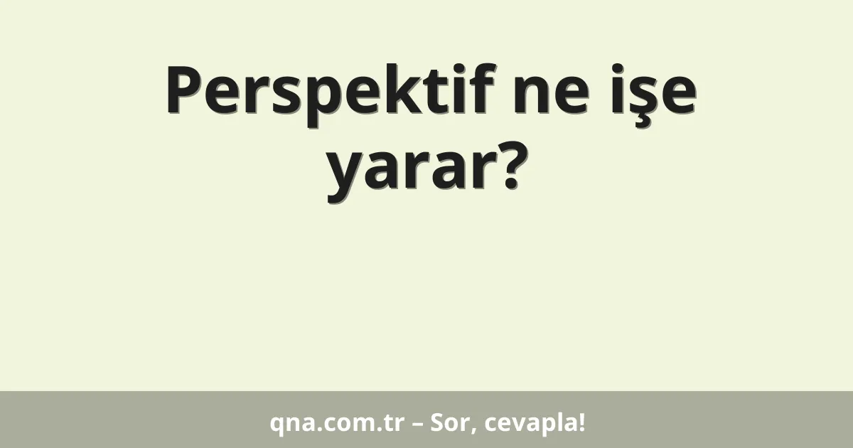 Perspektif ne işe yarar?