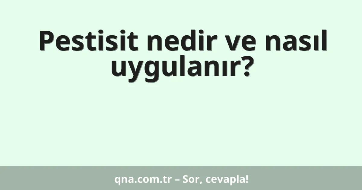 Pestisit nedir ve nasıl uygulanır?