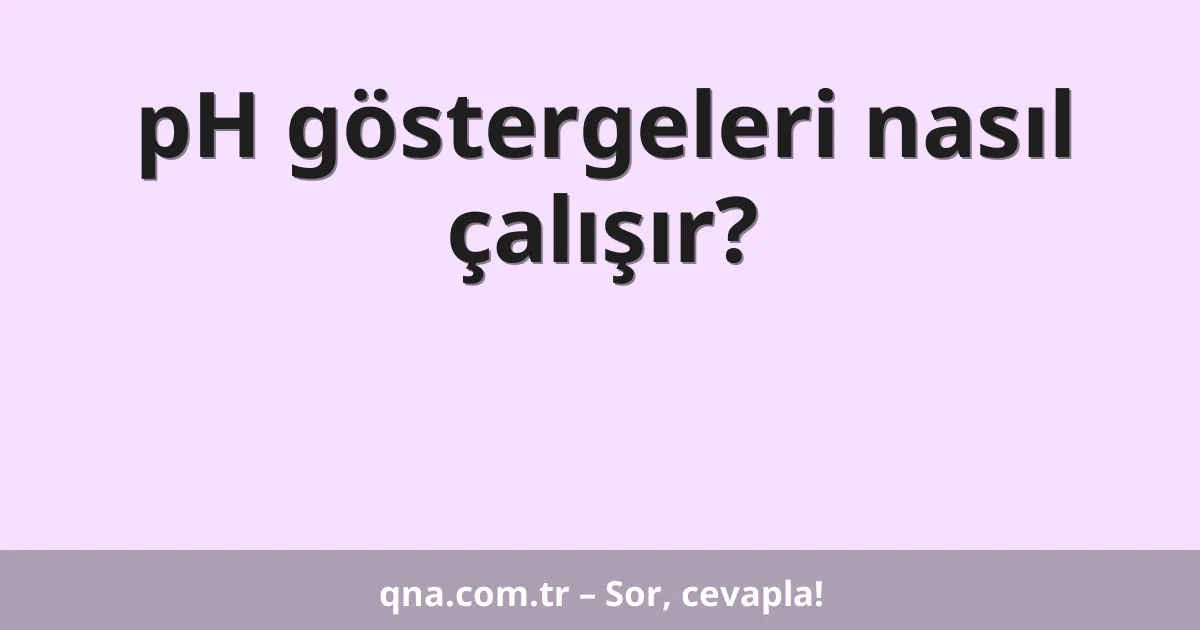 pH göstergeleri nasıl çalışır?
