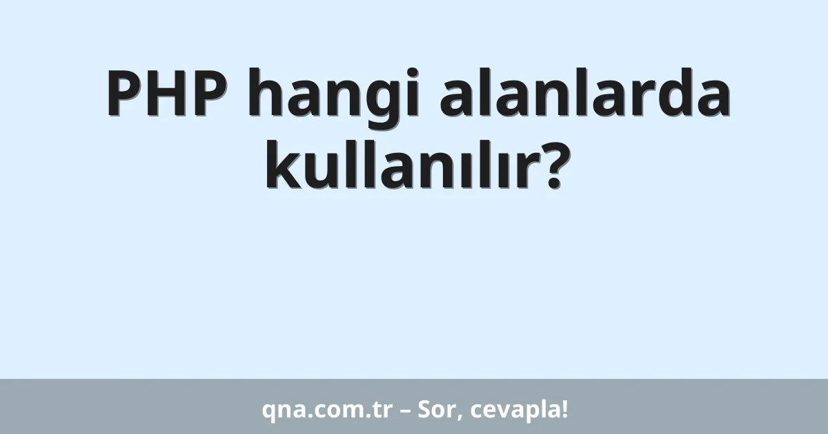 PHP hangi alanlarda kullanılır?