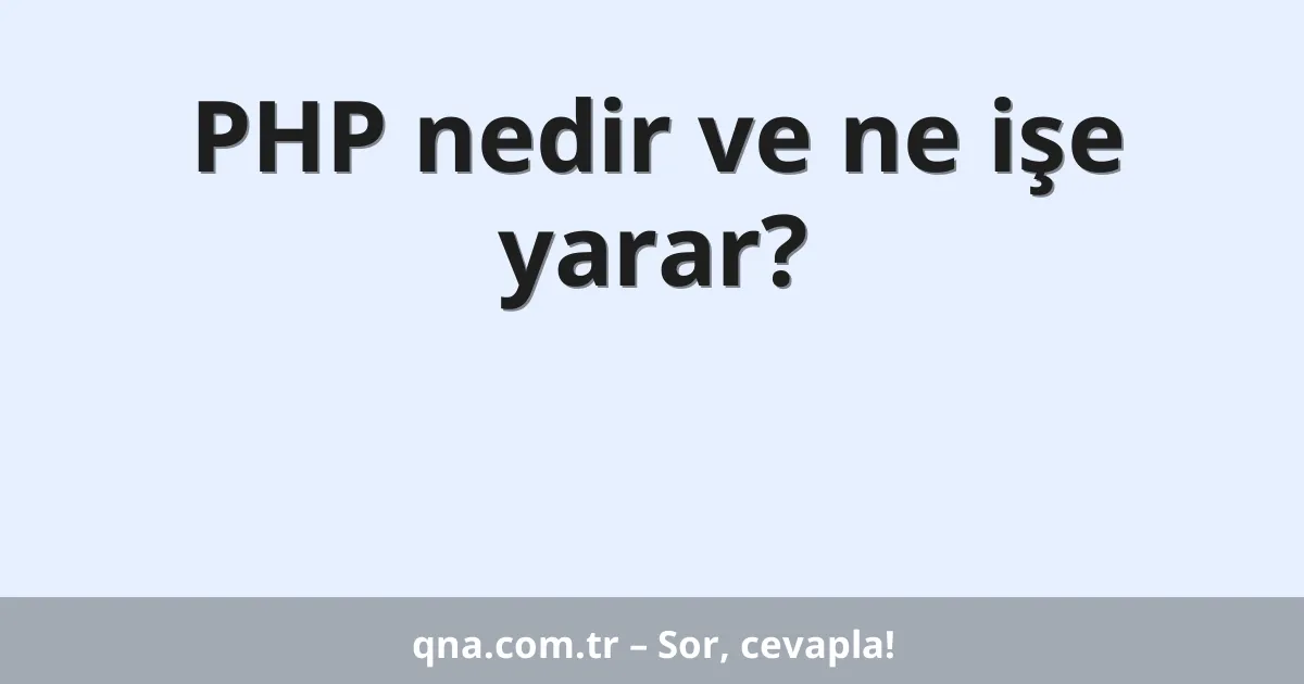 PHP nedir ve ne işe yarar?