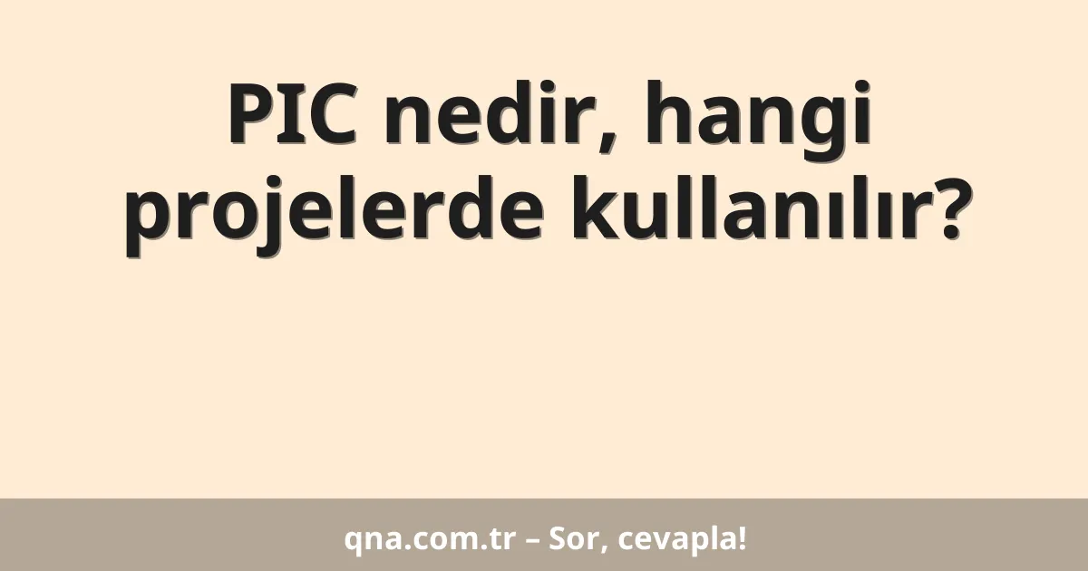 PIC nedir, hangi projelerde kullanılır?