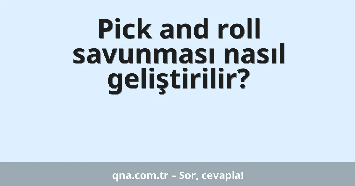 Pick and roll savunması nasıl geliştirilir?