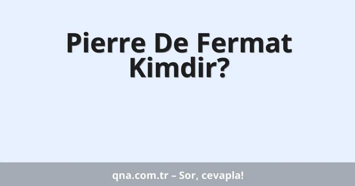 Pierre De Fermat Kimdir?