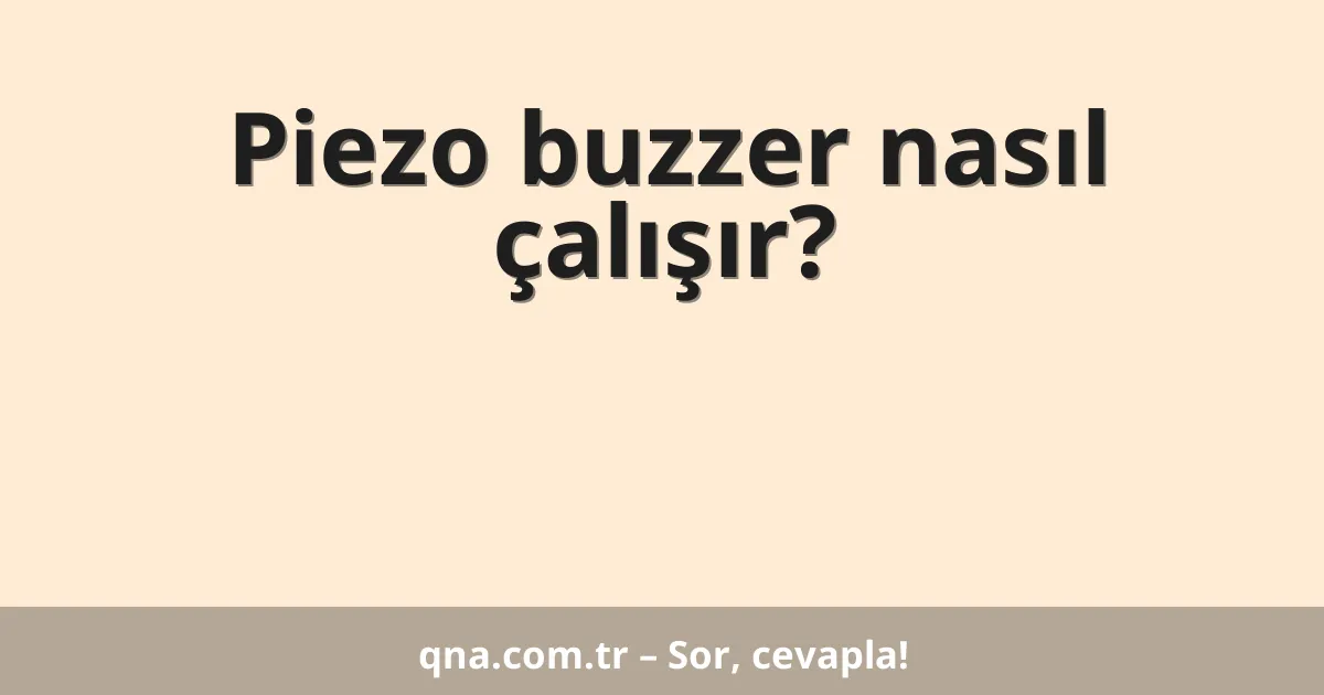 Piezo buzzer nasıl çalışır?
