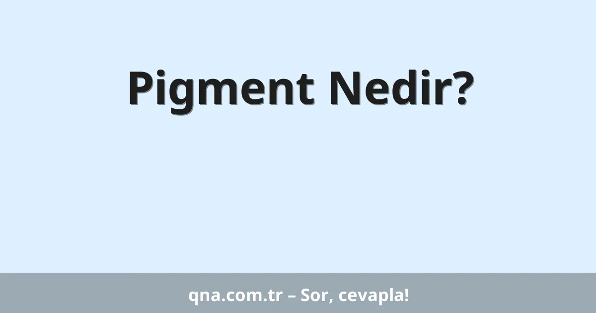 Pigment Nedir?