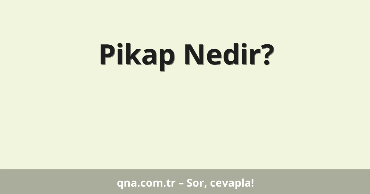 Pikap Nedir?