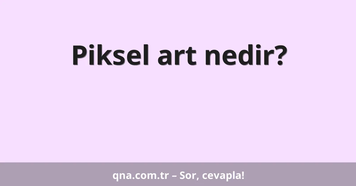 Piksel art nedir?