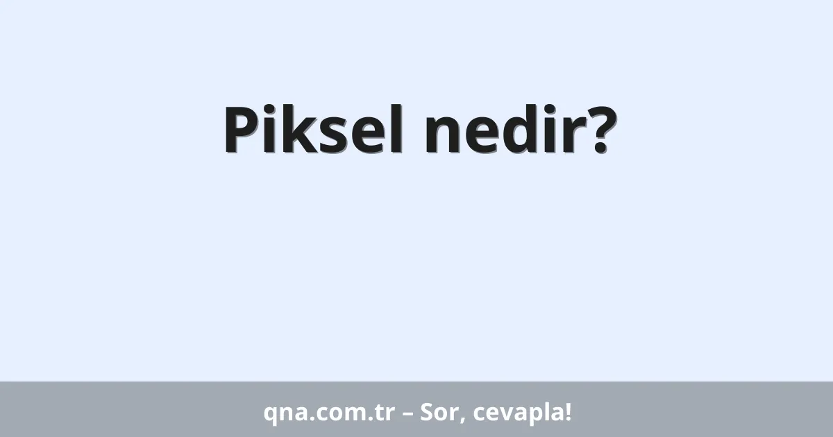 Piksel nedir?