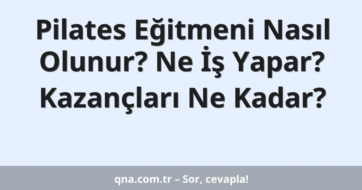 Pilates Eğitmeni Nasıl Olunur? Ne İş Yapar? Kazançları Ne Kadar?