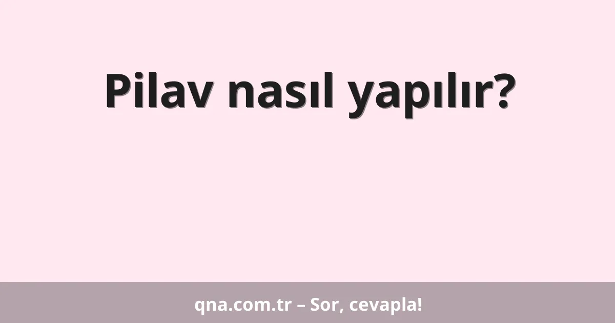 Pilav nasıl yapılır?