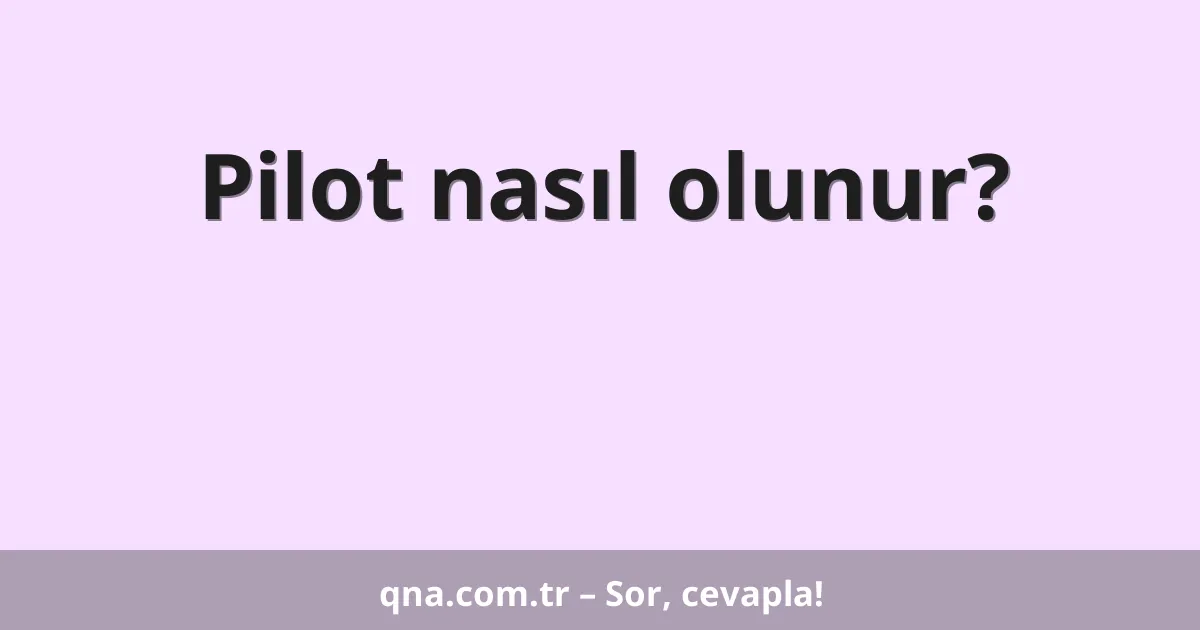 Pilot nasıl olunur?